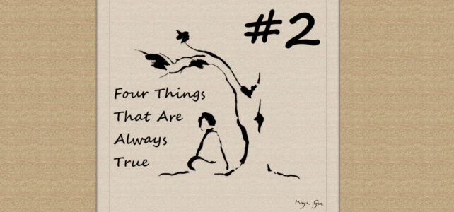 Four Things That Are Always True: A Contemplative Meditation Program—Truth #2 Four Things That Are Always True: A Contemplative Meditation Program—Truth #2